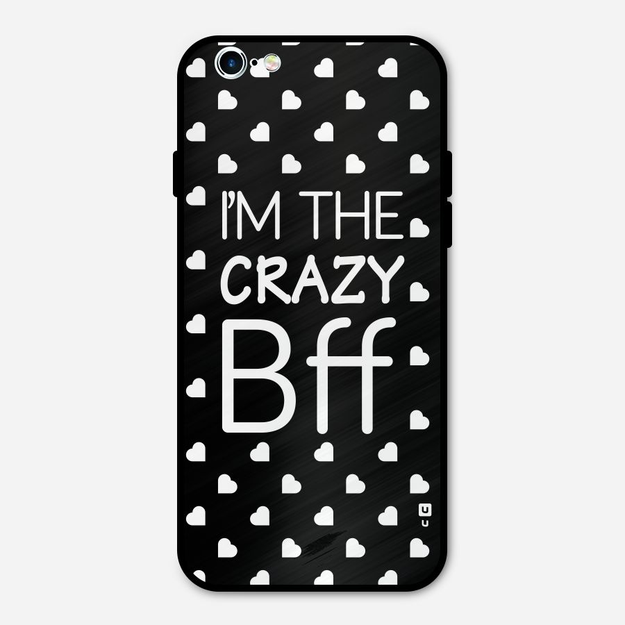 Crazy Bff Metal Back Case for iPhone 6 6s