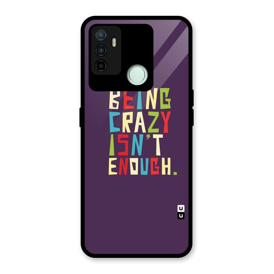 Crazy Isnt Enough Glass Back Case for Oppo A53