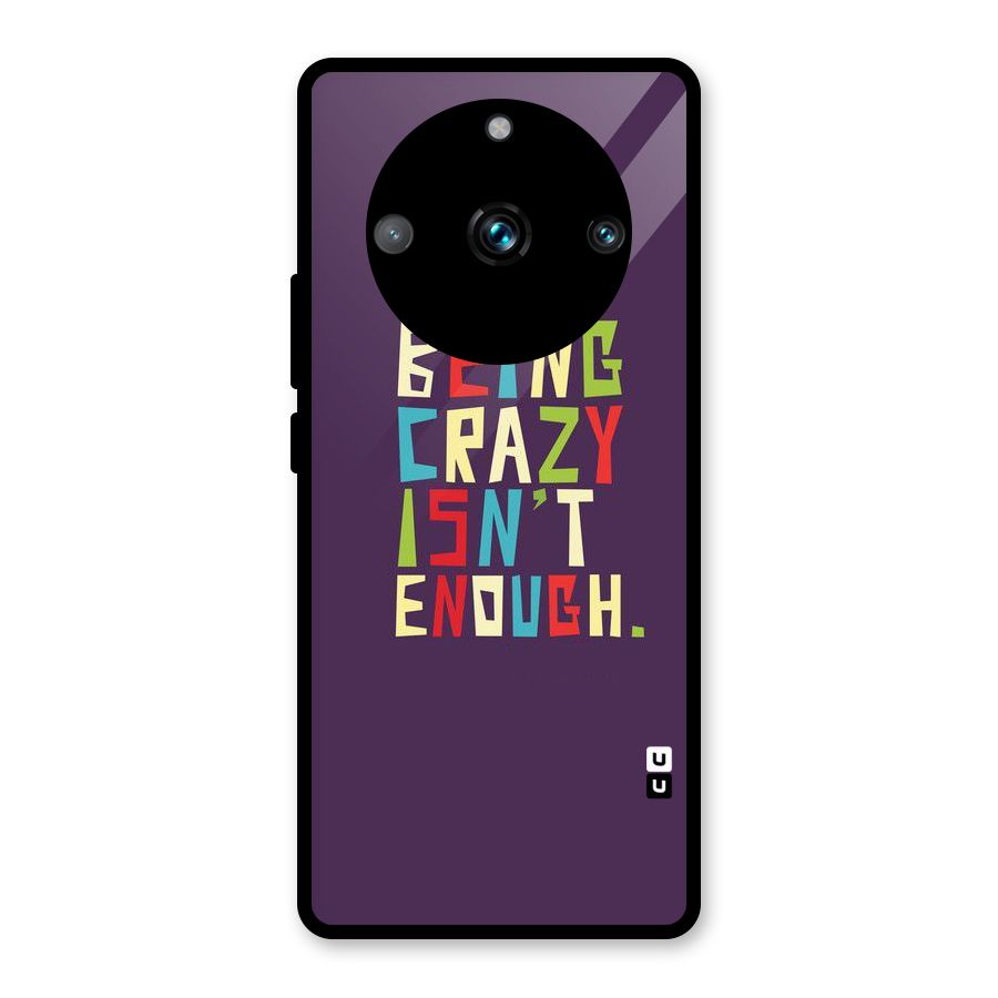 Crazy Isnt Enough Glass Back Case for Realme 11 Pro Plus