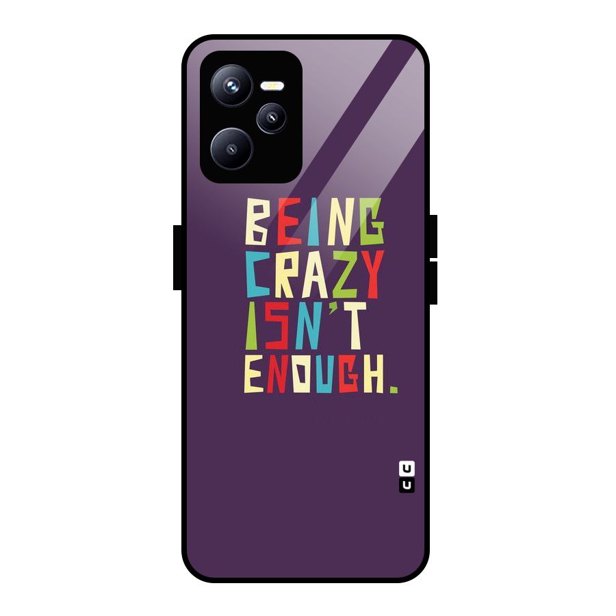Crazy Isnt Enough Glass Back Case for Realme C35