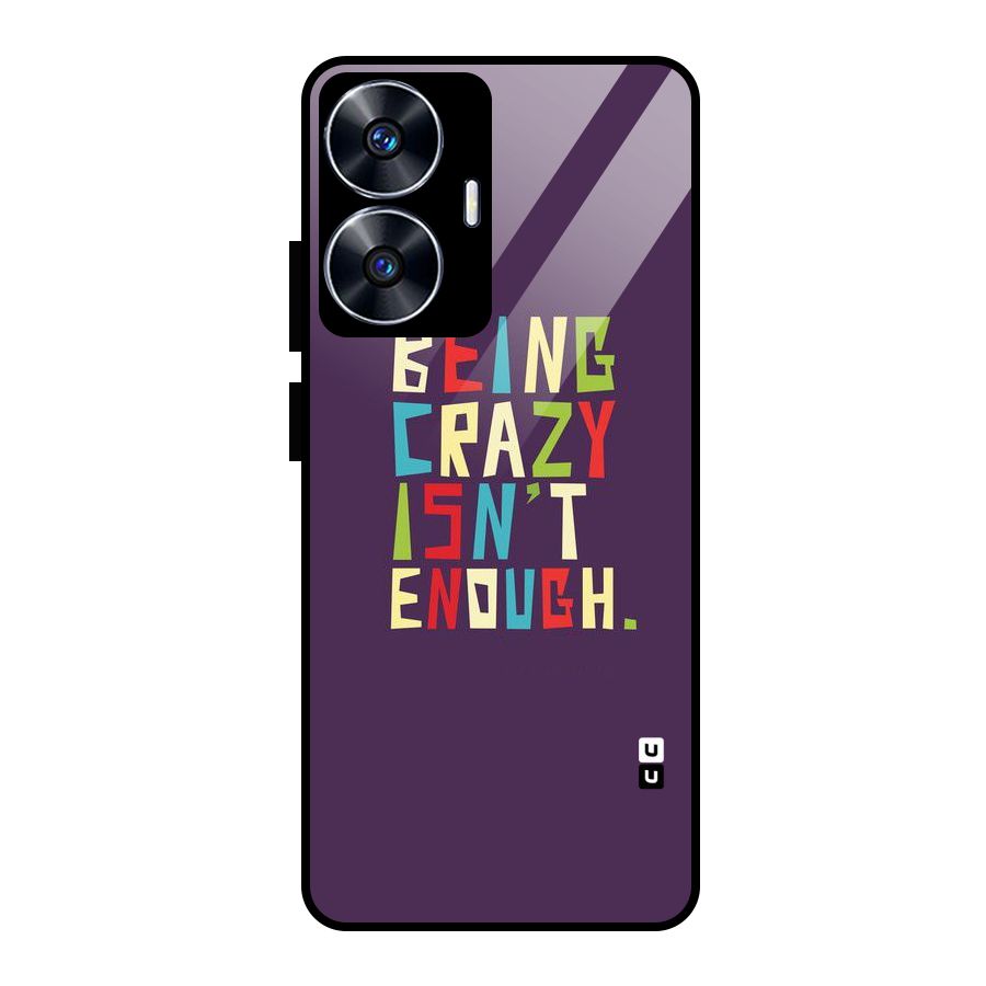 Crazy Isnt Enough Glass Back Case for Realme Narzo N55
