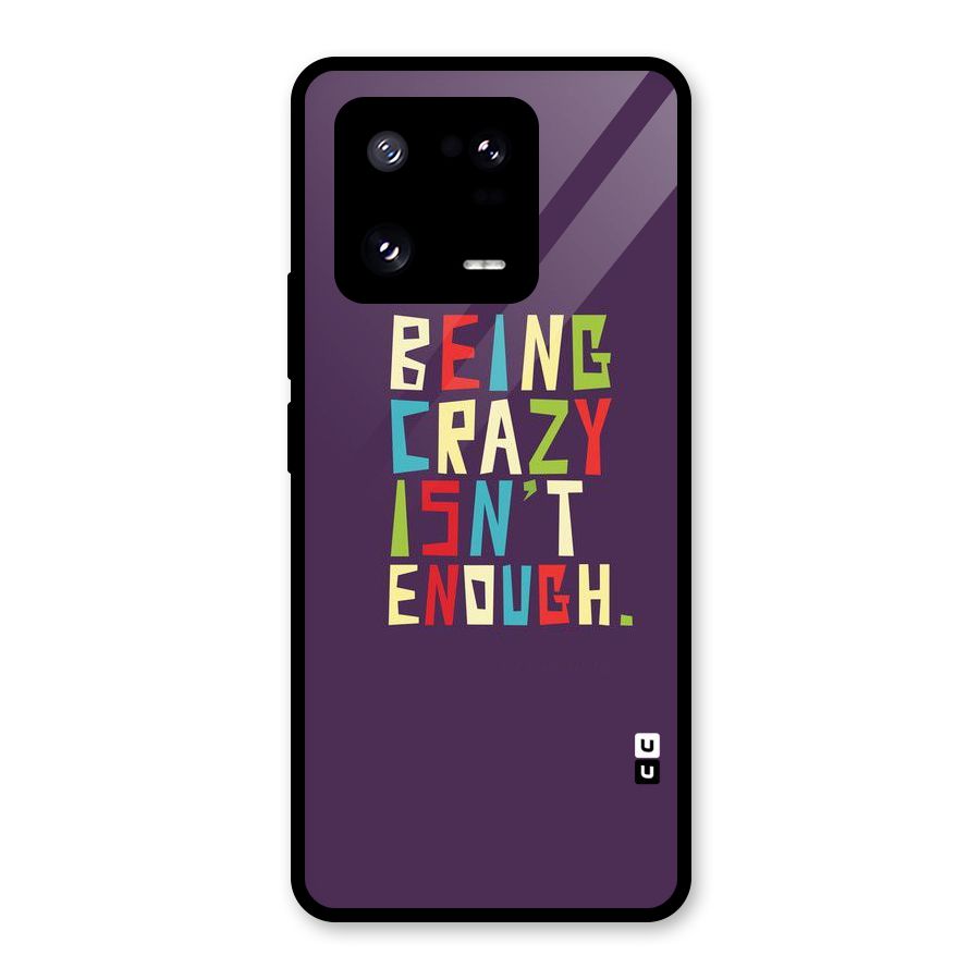 Crazy Isnt Enough Glass Back Case for Xiaomi 13 Pro