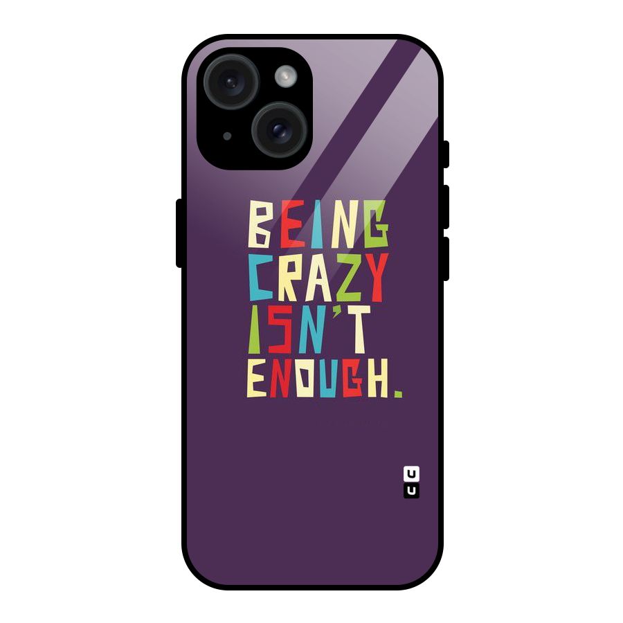 Crazy Isnt Enough Glass Back Case for iPhone 15