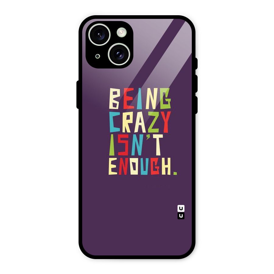 Crazy Isnt Enough Glass Back Case for iPhone 15 Plus