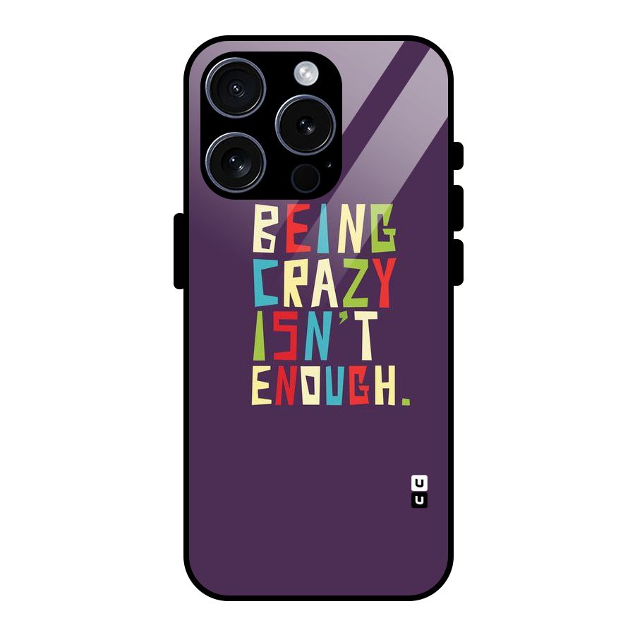 Crazy Isnt Enough Glass Back Case for iPhone 15 Pro
