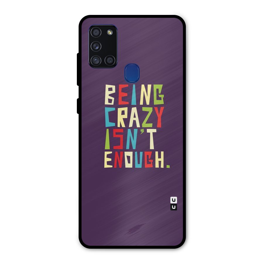 Crazy Isnt Enough Metal Back Case for Galaxy A21s
