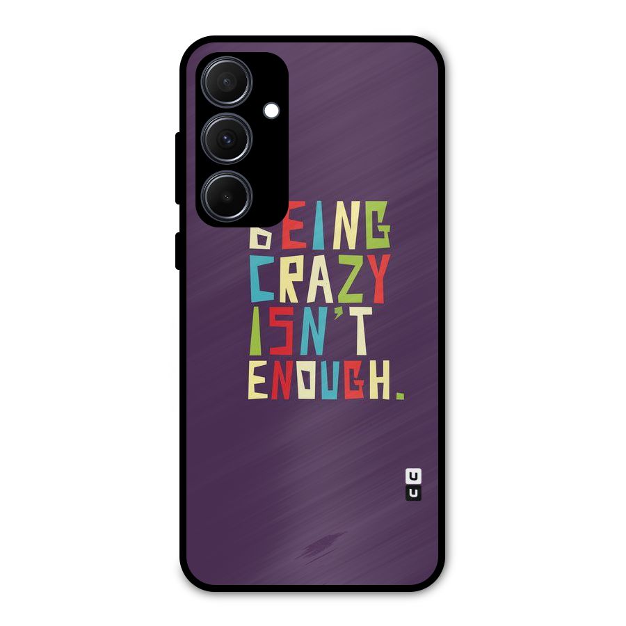 Crazy Isnt Enough Metal Back Case for Galaxy A35