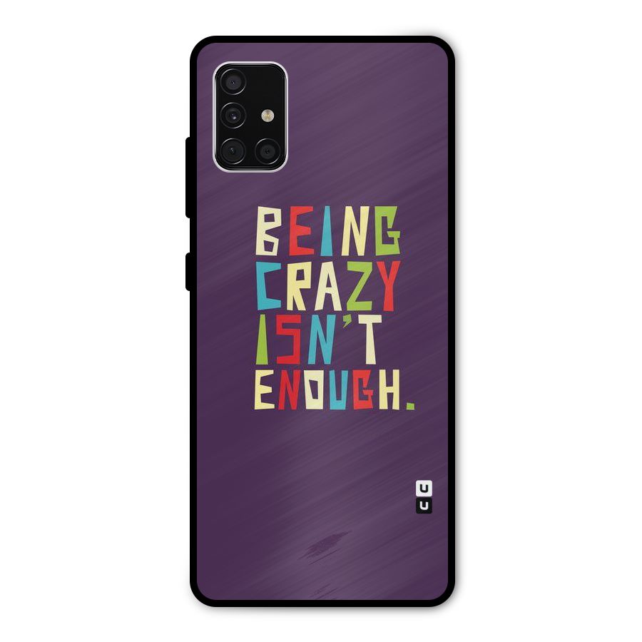 Crazy Isnt Enough Metal Back Case for Galaxy A51