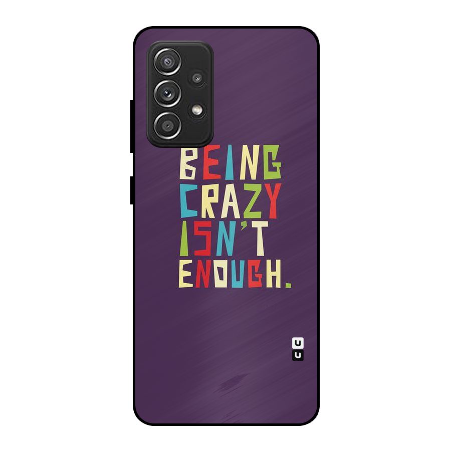 Crazy Isnt Enough Metal Back Case for Galaxy A52s 5G