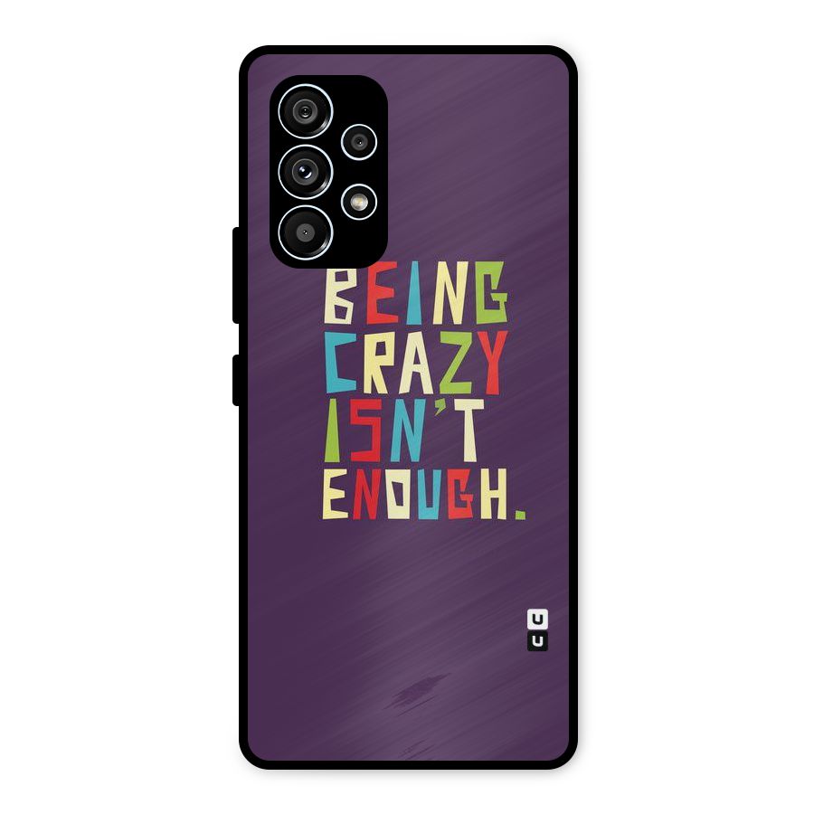 Crazy Isnt Enough Metal Back Case for Galaxy A53 5G