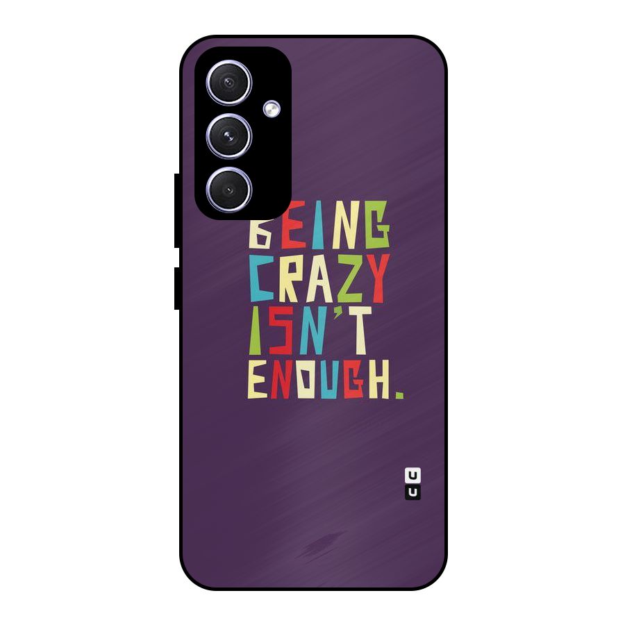Crazy Isnt Enough Metal Back Case for Galaxy A54