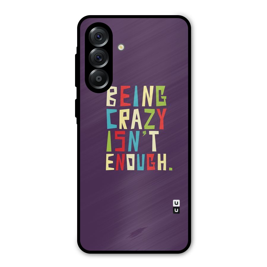 Crazy Isnt Enough Metal Back Case for Galaxy A56