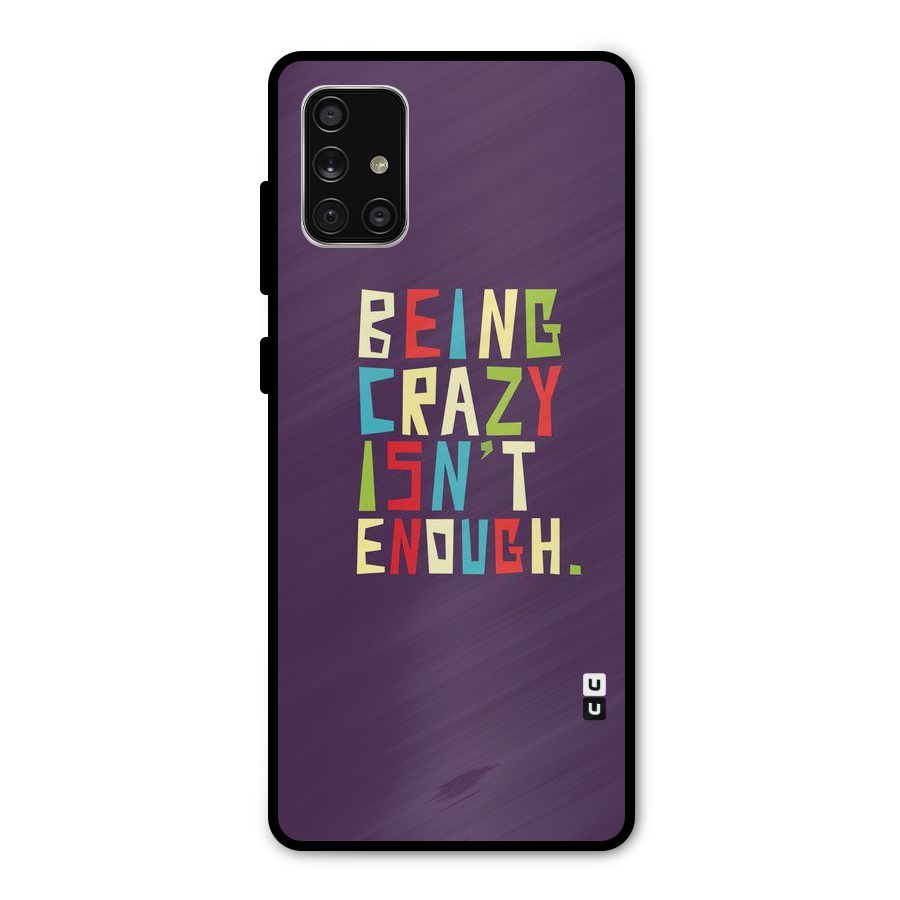Crazy Isnt Enough Metal Back Case for Galaxy A71