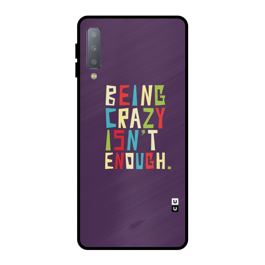 Crazy Isnt Enough Metal Back Case for Galaxy A7 (2018)