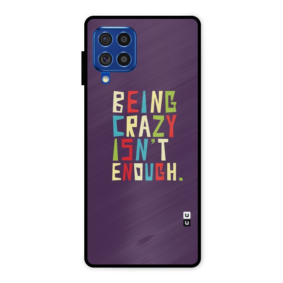 Crazy Isnt Enough Metal Back Case for Galaxy F62