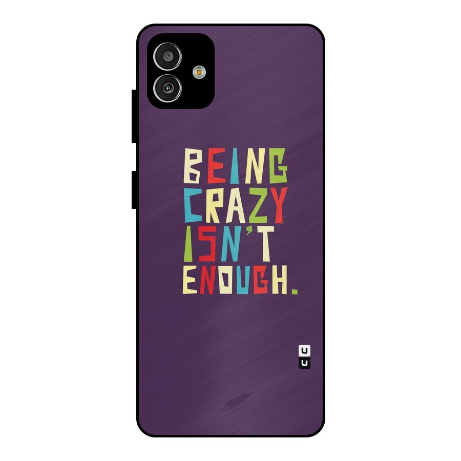 Crazy Isnt Enough Metal Back Case for Galaxy M13 5G