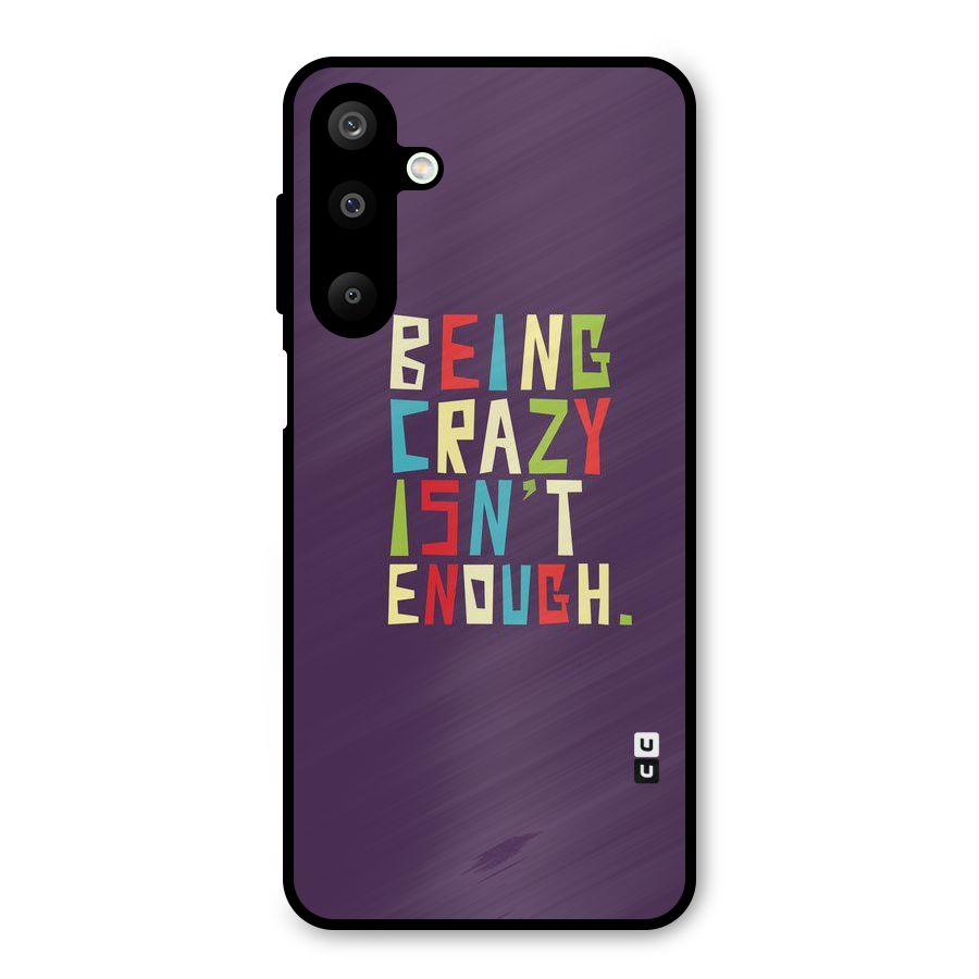 Crazy Isnt Enough Metal Back Case for Galaxy M16