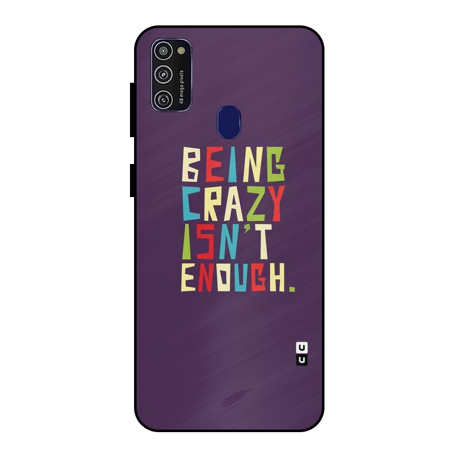 Crazy Isnt Enough Metal Back Case for Galaxy M21