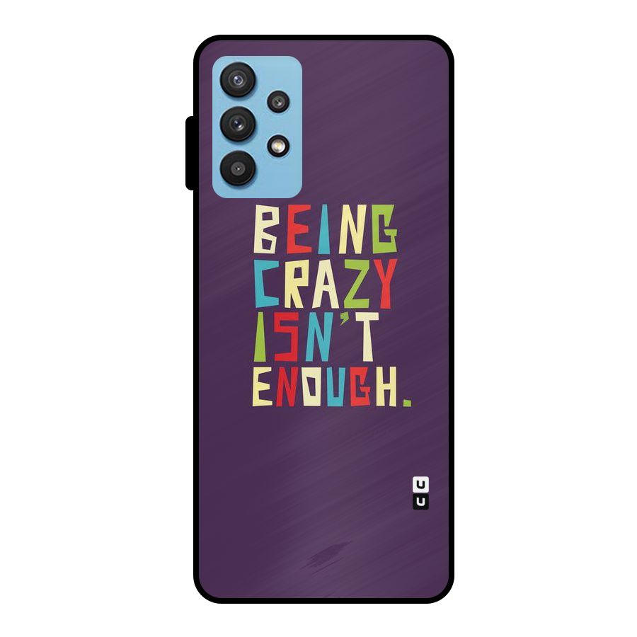 Crazy Isnt Enough Metal Back Case for Galaxy M32 5G