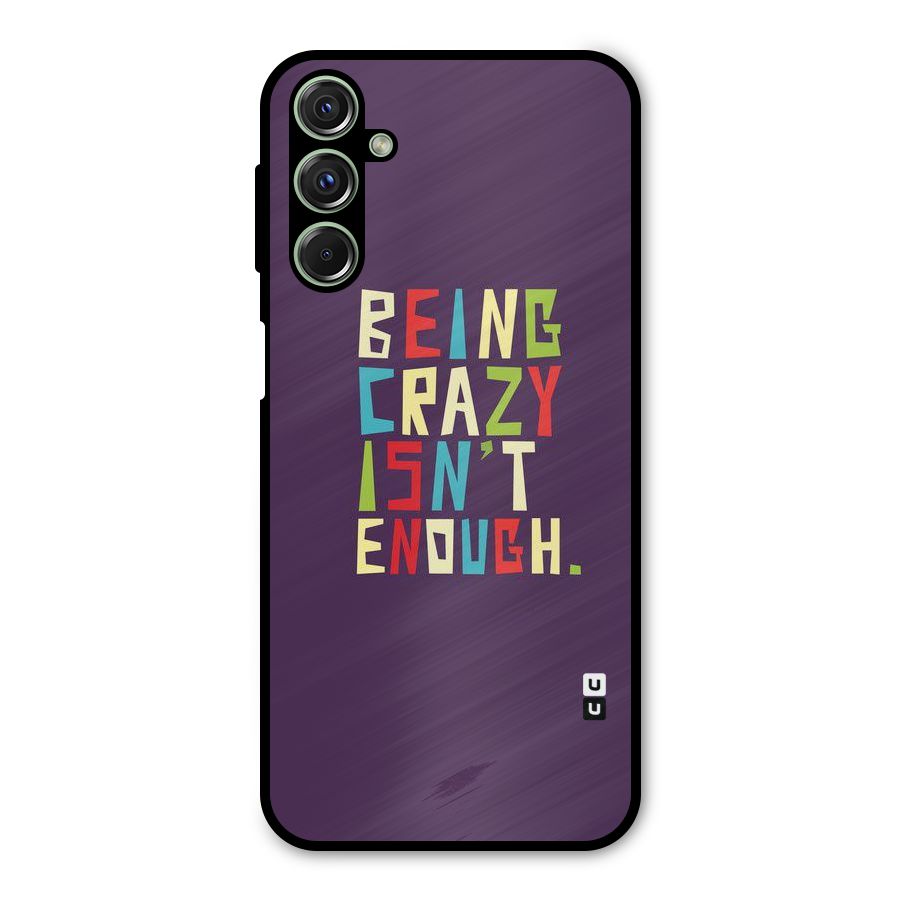 Crazy Isnt Enough Metal Back Case for Galaxy M34