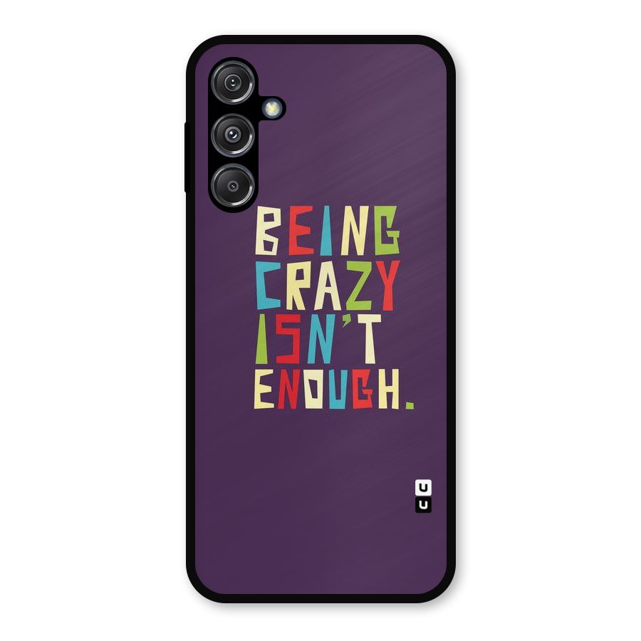 Crazy Isnt Enough Metal Back Case for Galaxy M34 5G