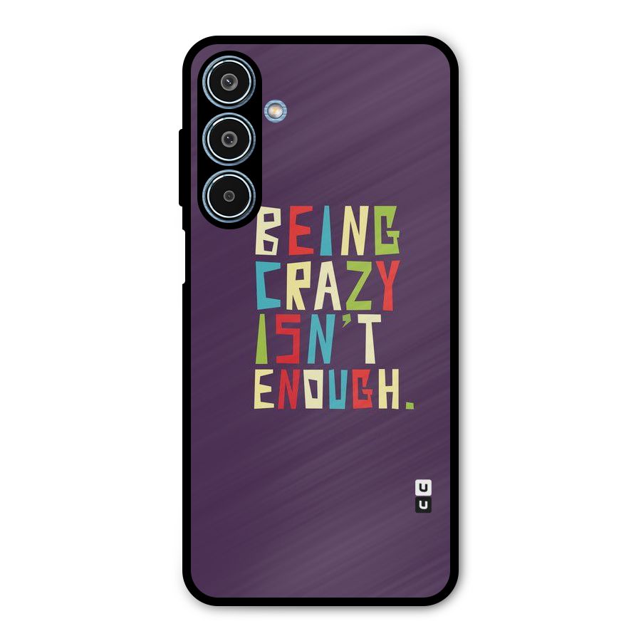 Crazy Isnt Enough Metal Back Case for Galaxy M35