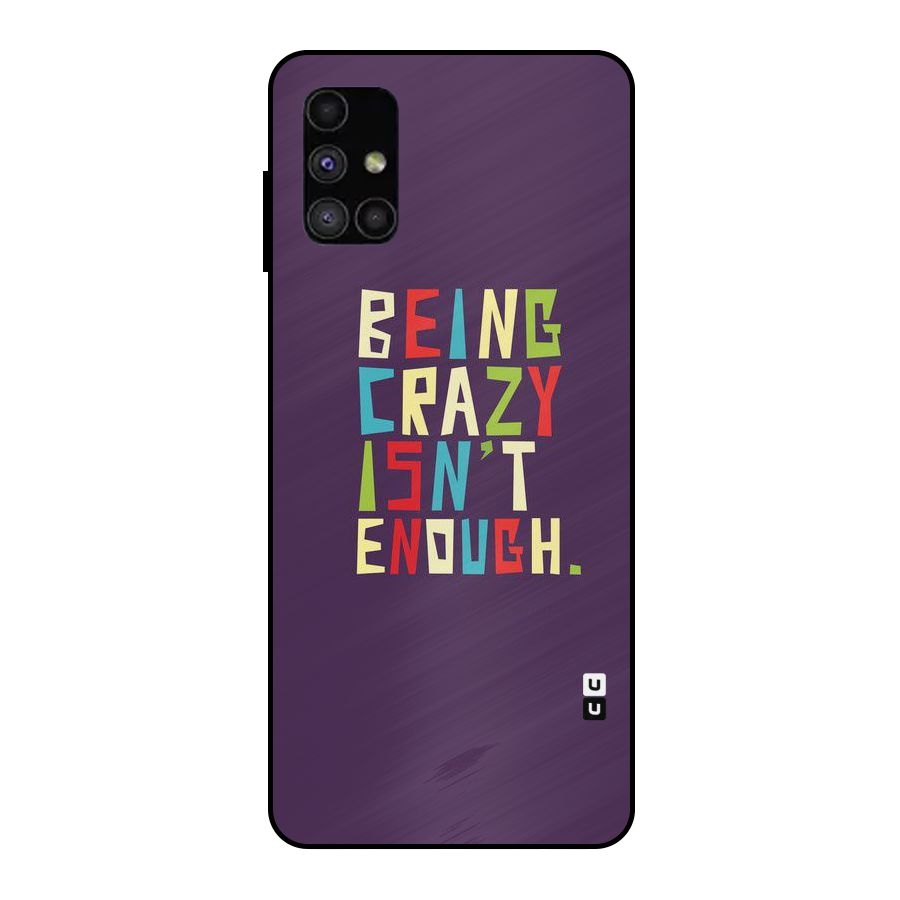 Crazy Isnt Enough Metal Back Case for Galaxy M51