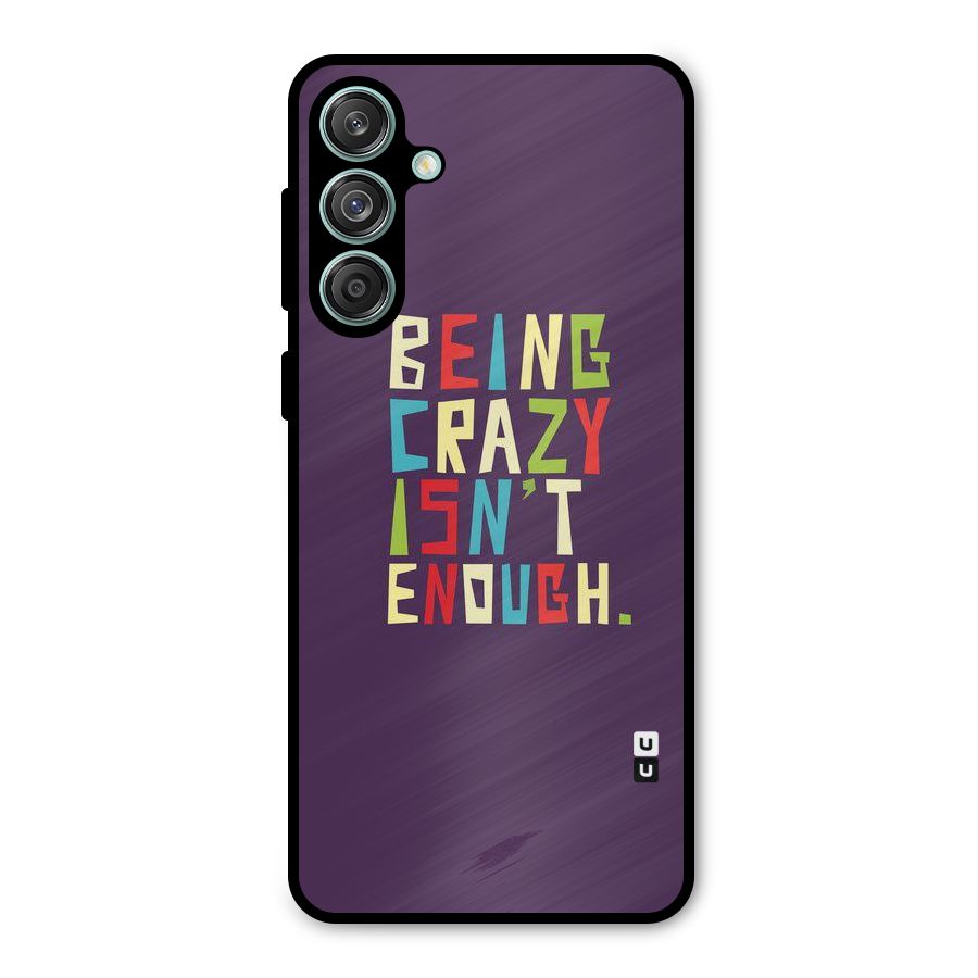 Crazy Isnt Enough Metal Back Case for Galaxy M55 5G