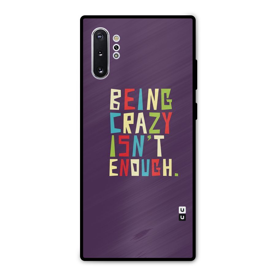 Crazy Isnt Enough Metal Back Case for Galaxy Note 10 Plus