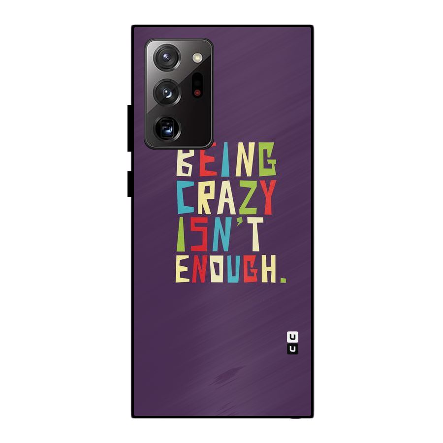 Crazy Isnt Enough Metal Back Case for Galaxy Note 20 Ultra