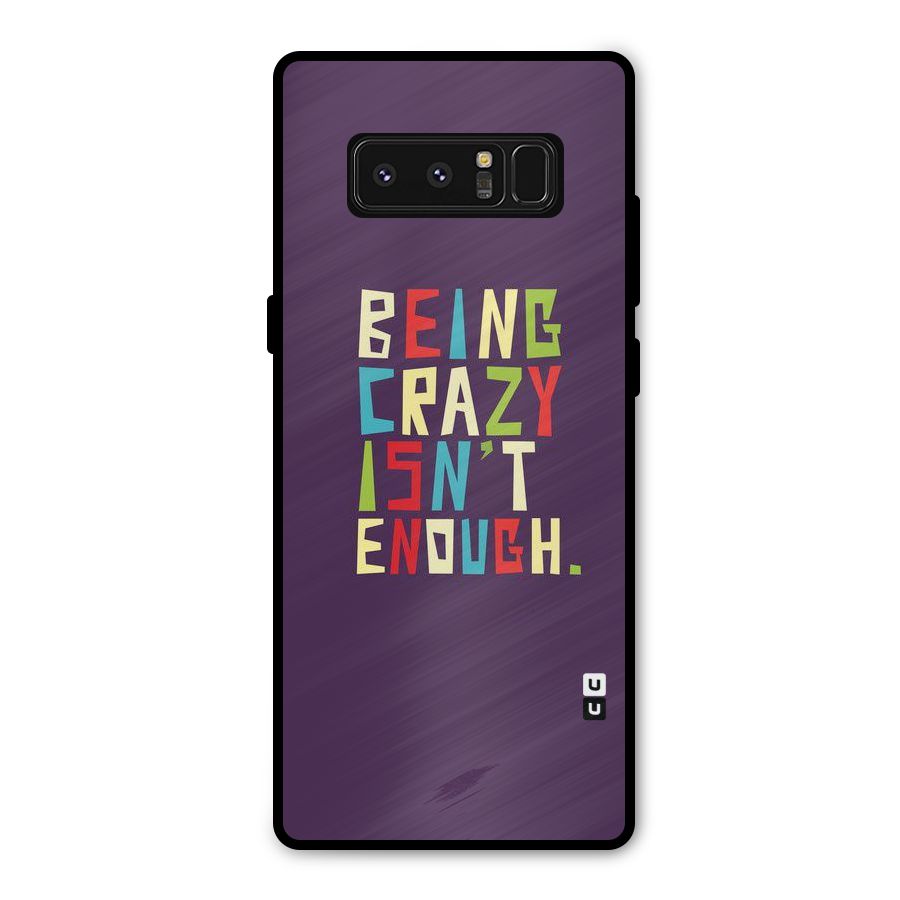 Crazy Isnt Enough Metal Back Case for Galaxy Note 8