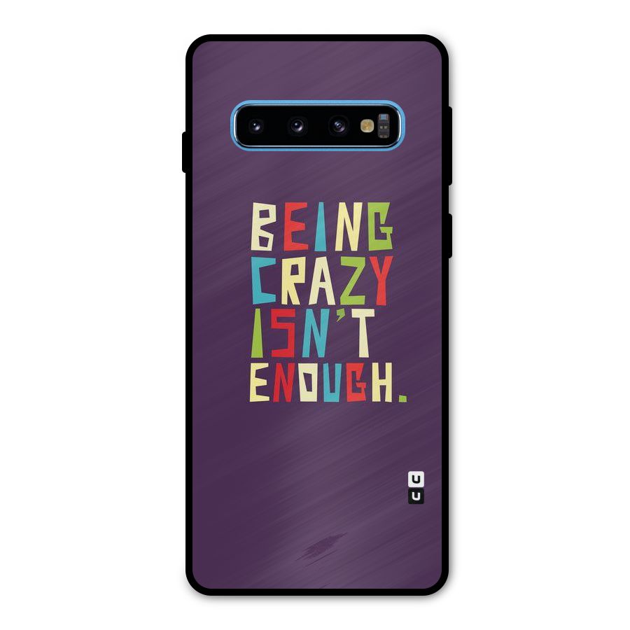 Crazy Isnt Enough Metal Back Case for Galaxy S10