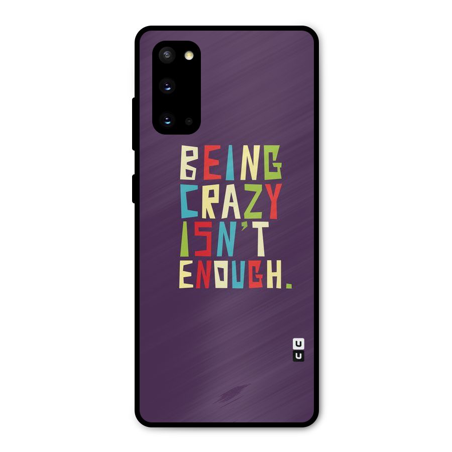 Crazy Isnt Enough Metal Back Case for Galaxy S20