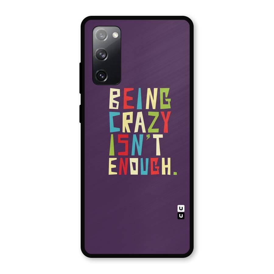 Crazy Isnt Enough Metal Back Case for Galaxy S20 FE 5G