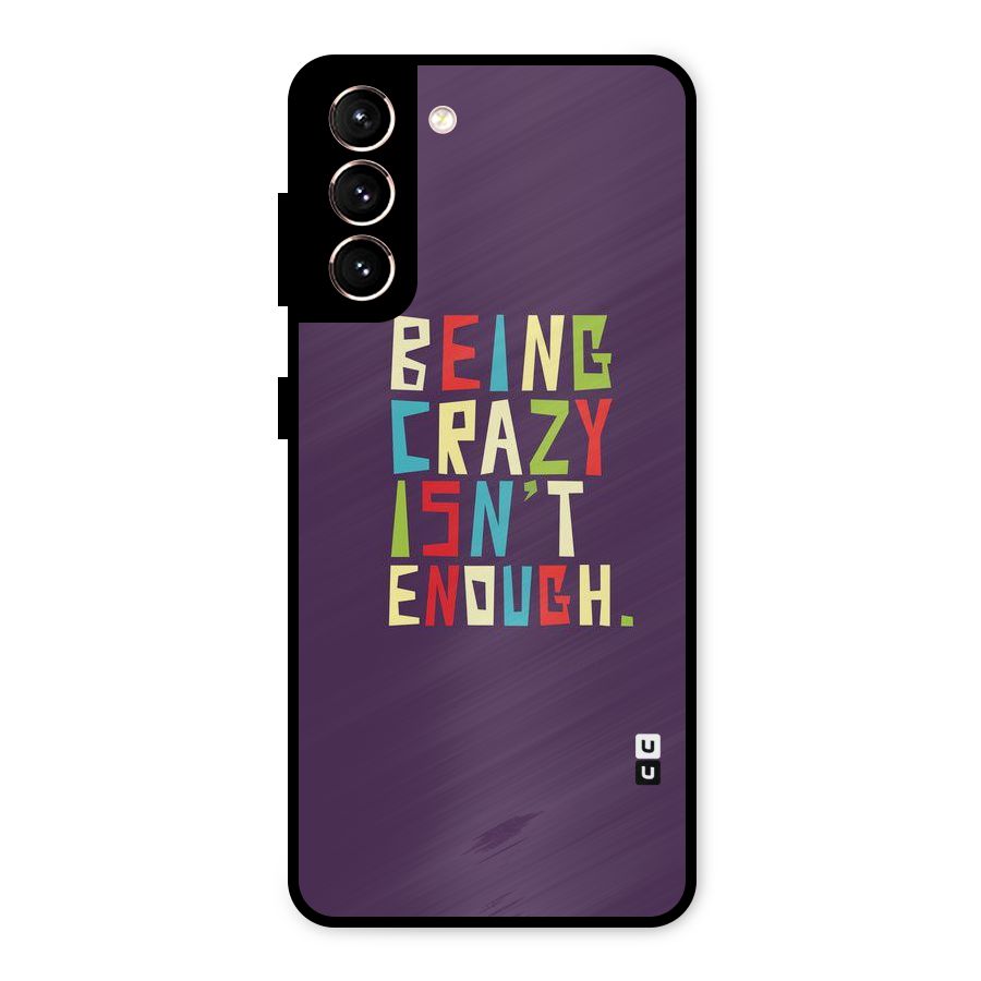Crazy Isnt Enough Metal Back Case for Galaxy S21 5G