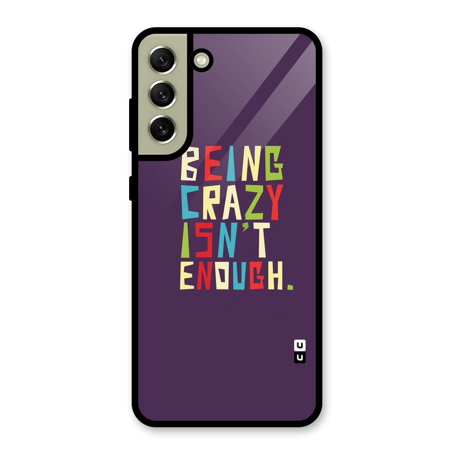 Crazy Isnt Enough Metal Back Case for Galaxy S21 FE 5G (2023)
