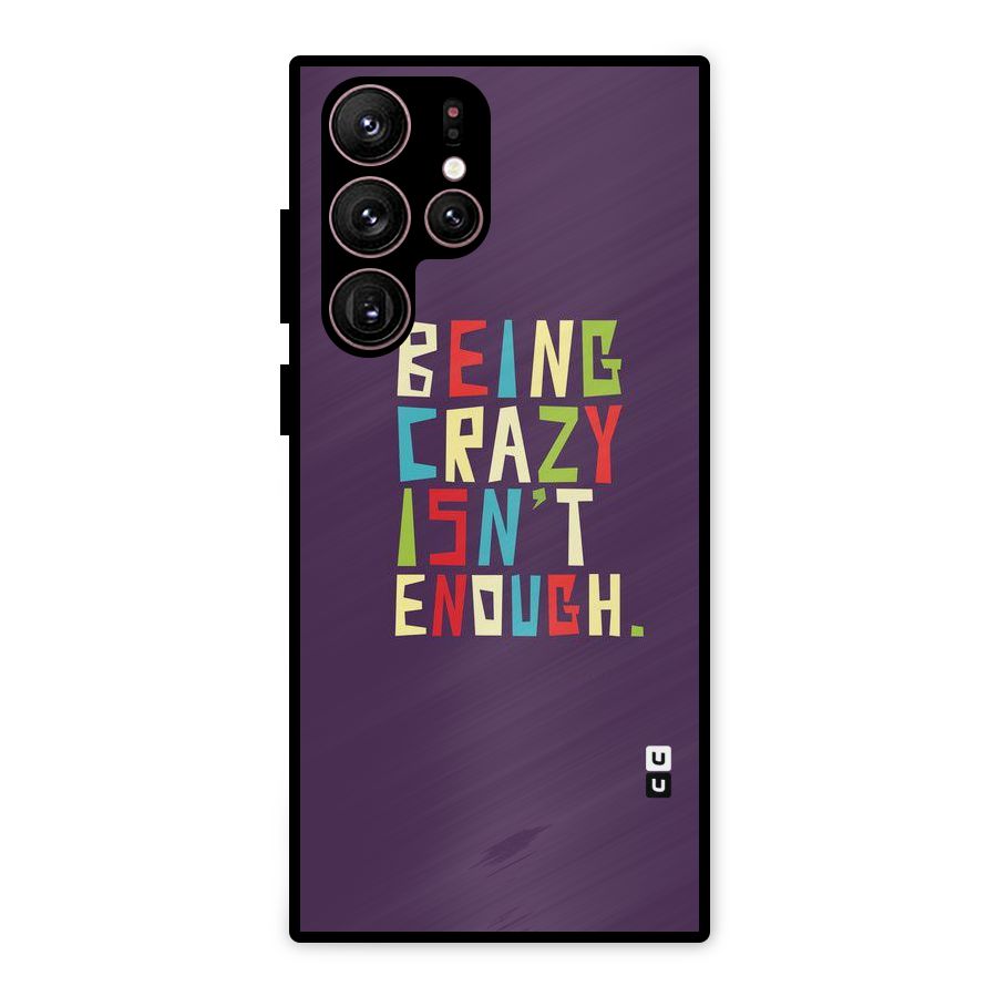 Crazy Isnt Enough Metal Back Case for Galaxy S22 Ultra 5G