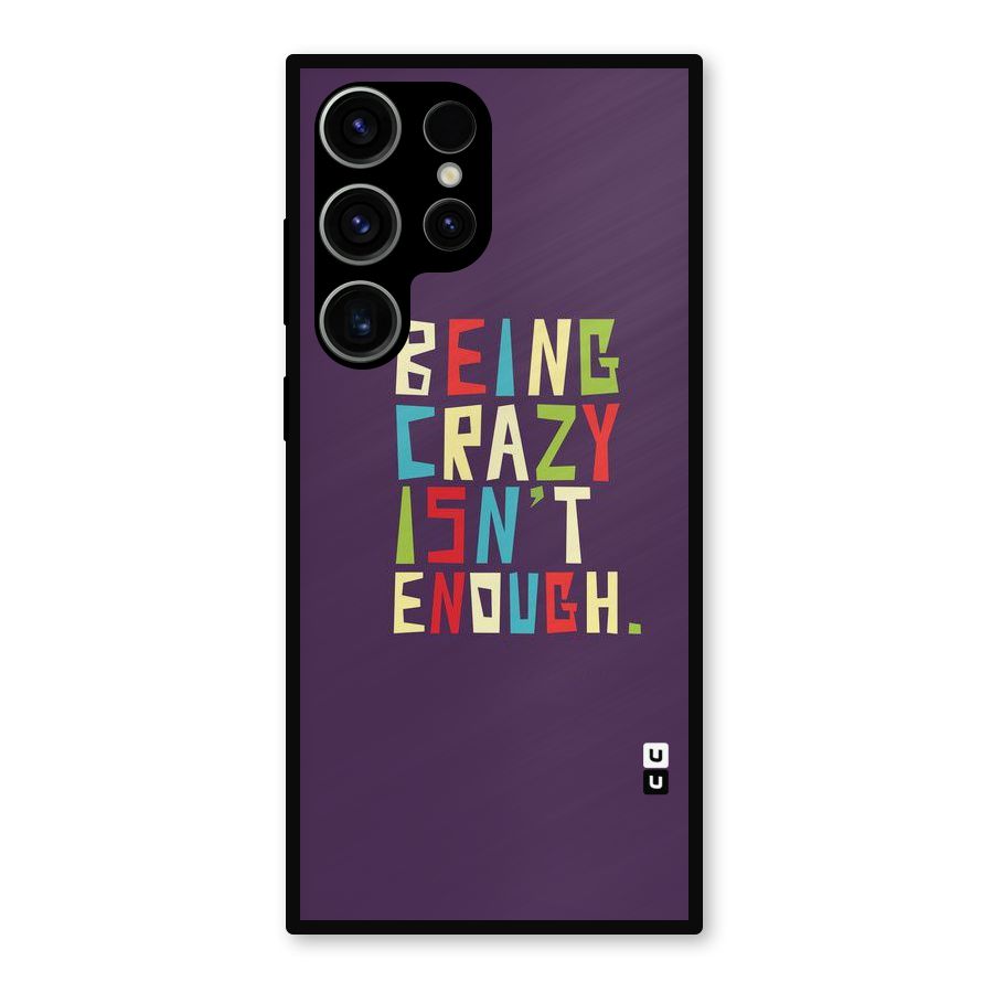 Crazy Isnt Enough Metal Back Case for Galaxy S23 Ultra