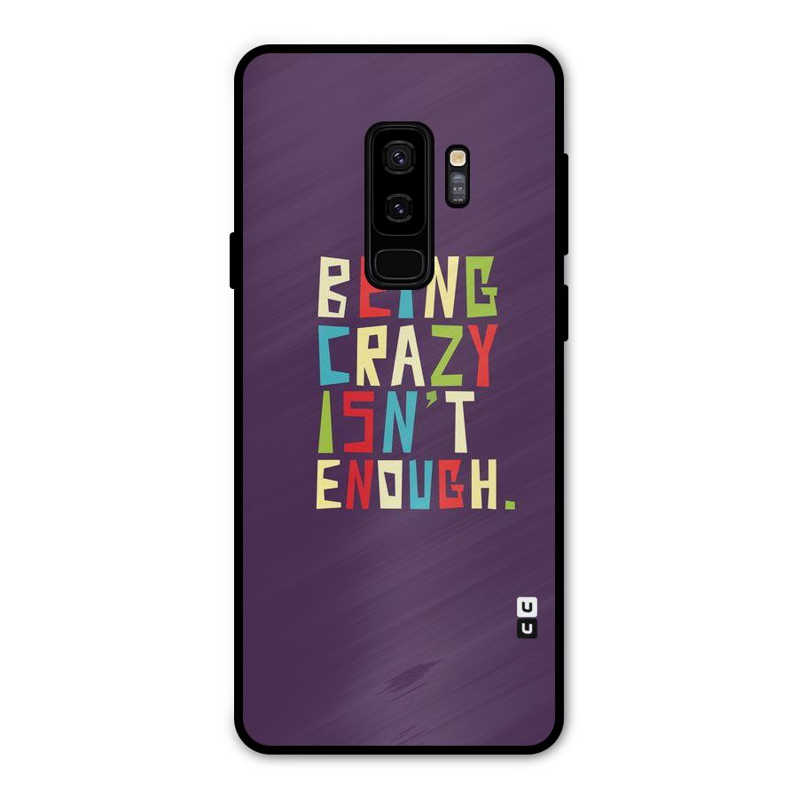 Crazy Isnt Enough Metal Back Case for Galaxy S9 Plus