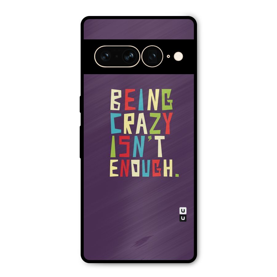 Crazy Isnt Enough Metal Back Case for Google Pixel 7 Pro