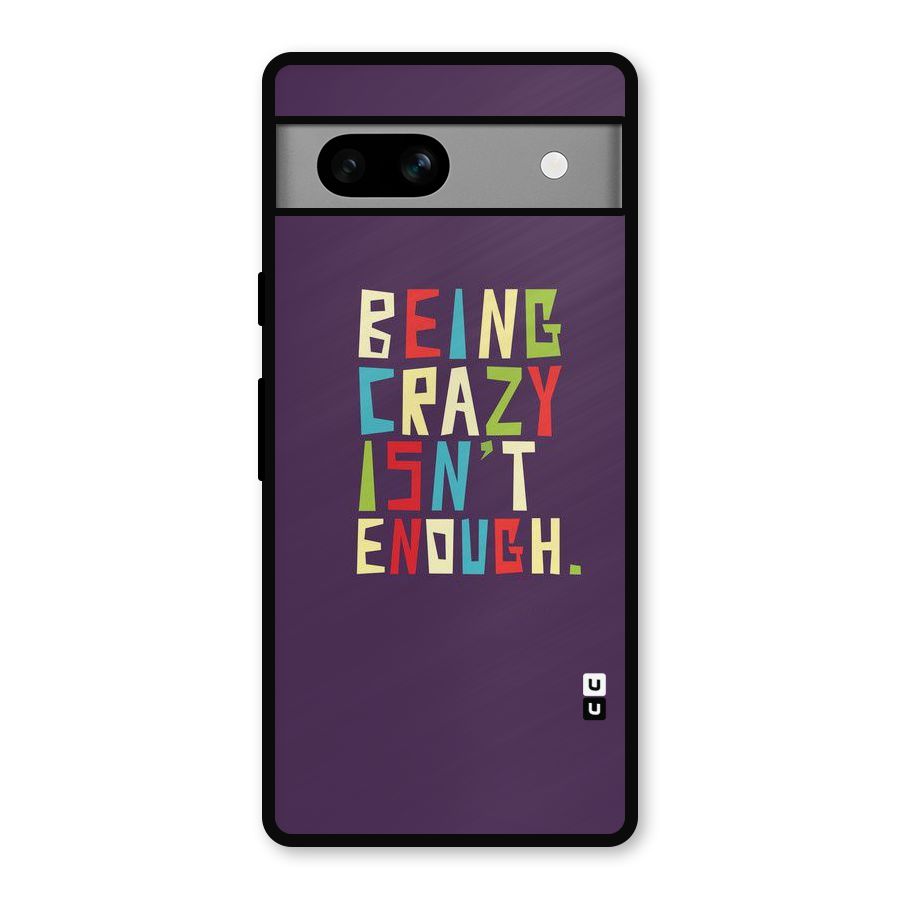 Crazy Isnt Enough Metal Back Case for Google Pixel 7a