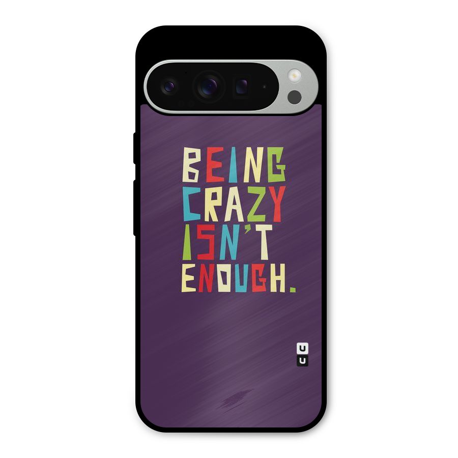 Crazy Isnt Enough Metal Back Case for Google Pixel 9 Pro XL