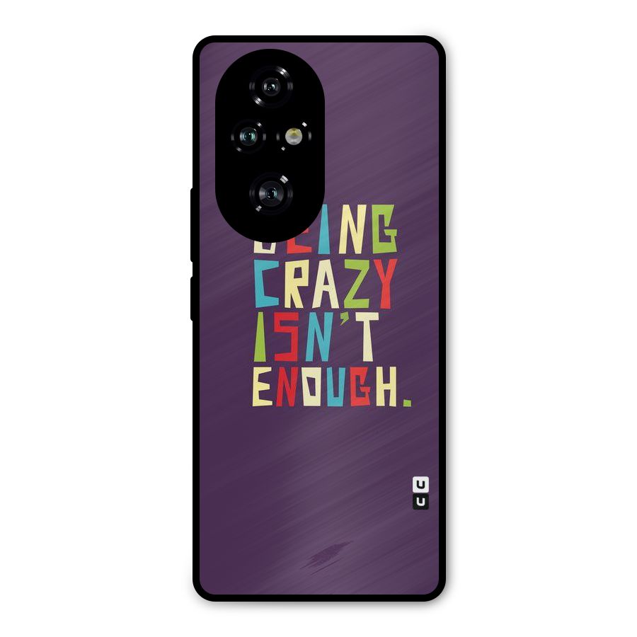 Crazy Isnt Enough Metal Back Case for Honor 200 Pro