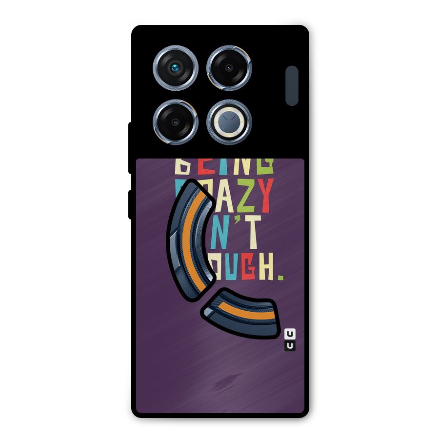 Crazy Isnt Enough Metal Back Case for Infinix GT 20 Pro