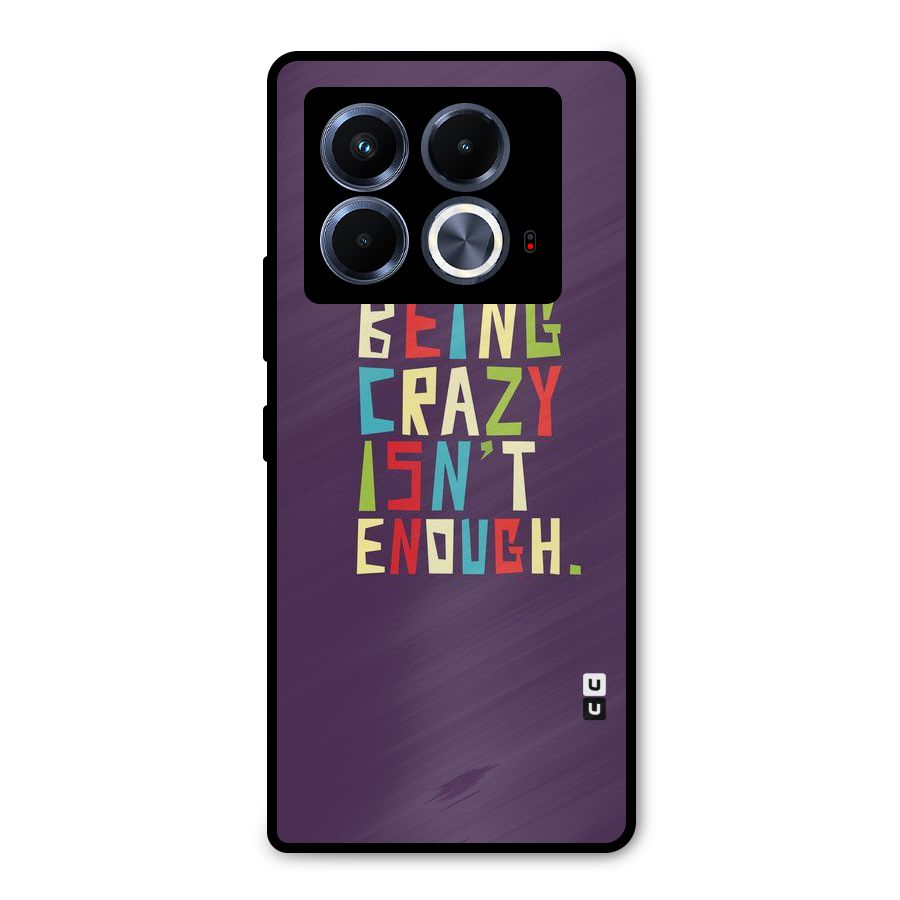Crazy Isnt Enough Metal Back Case for Infinix Note 40 5G