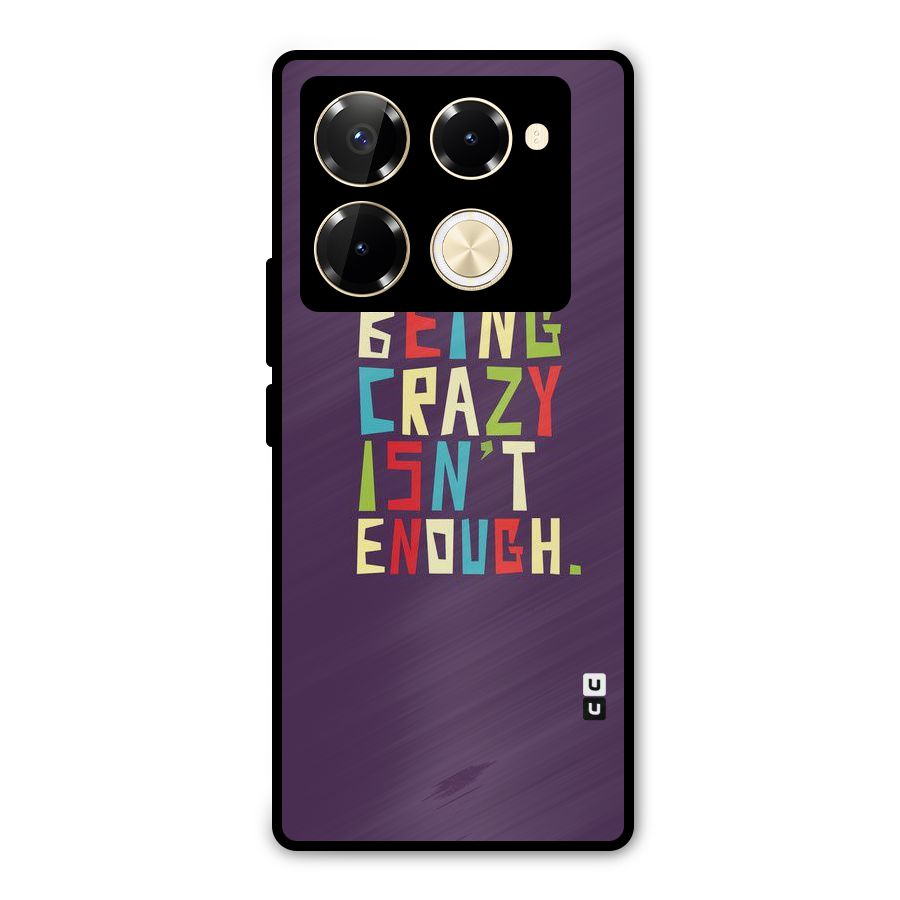 Crazy Isnt Enough Metal Back Case for Infinix Note 40 Pro Plus