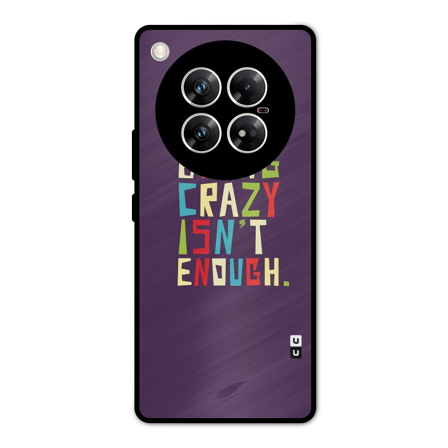 Crazy Isnt Enough Metal Back Case for Infinix Zero 40 5G