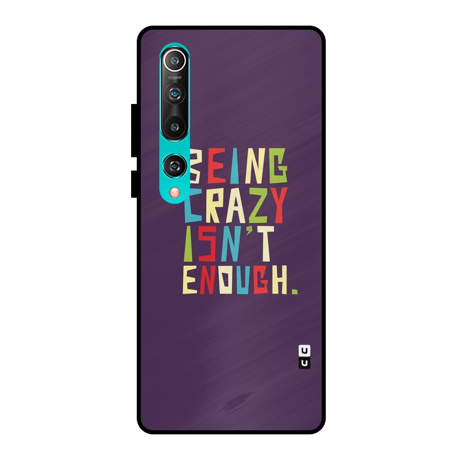 Crazy Isnt Enough Metal Back Case for Mi 10