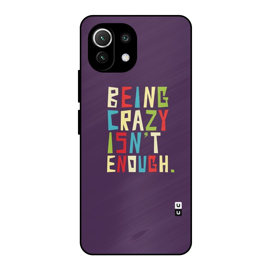 Crazy Isnt Enough Metal Back Case for Mi 11 Lite NE 5G