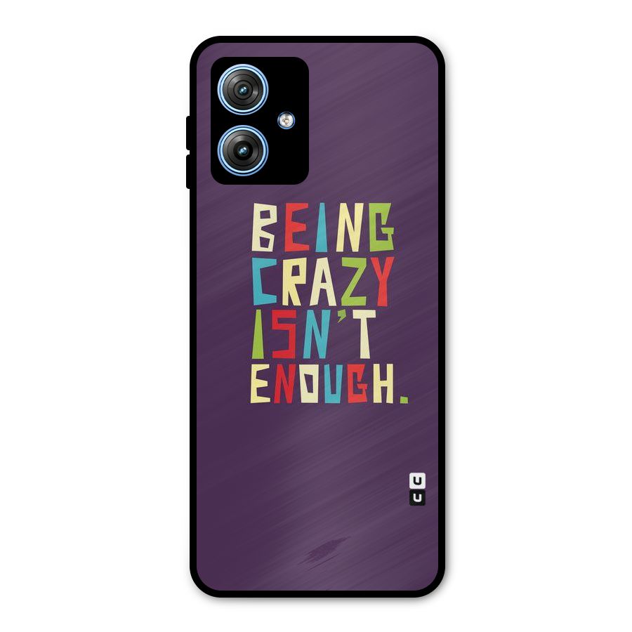 Crazy Isnt Enough Metal Back Case for Moto G54
